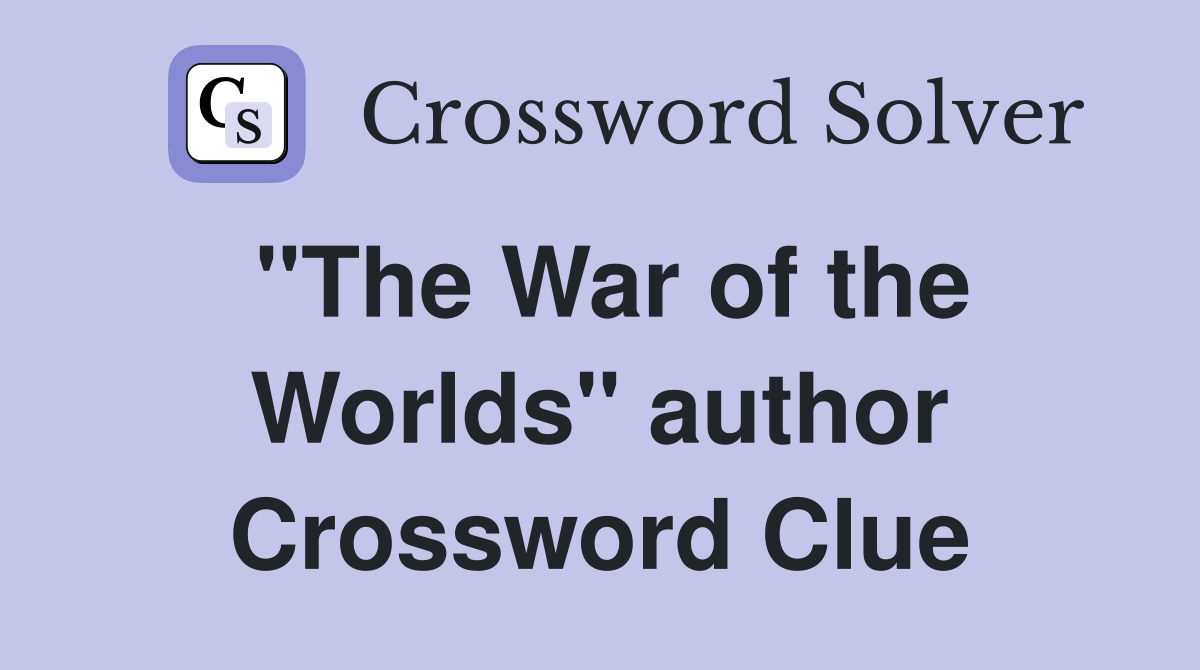 "The War of the Worlds" author Crossword Clue Answers Crossword Solver